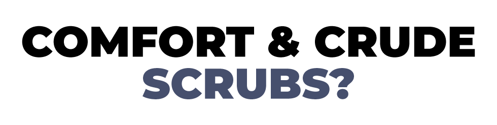Comfort & Crude Scrubs Comfort & Crude Scrubs